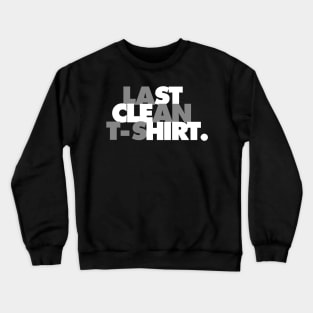 Last Clean Shirt. Crewneck Sweatshirt